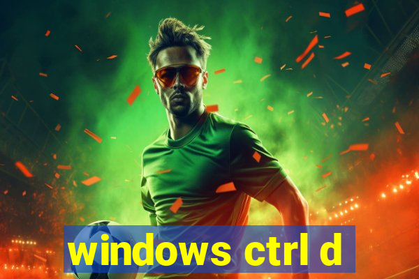 windows ctrl d